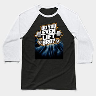 Do You Even Lift Bro.? Baseball T-Shirt